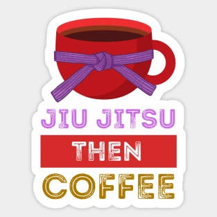 Jiu Jitsu Then Coffee Perfect for Martial Artists Who Love Caffeine Sticker